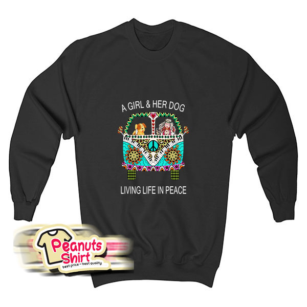 A Girl And Her Dog Living In Peace Sweatshirt