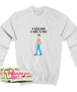A Good Man Is Hard To Find Sweatshirt