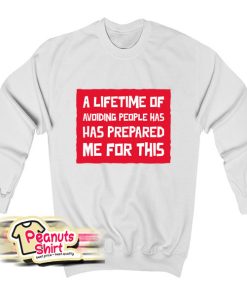 A Lifetime Of Avoiding People Has Prepared Me For This Sweatshirt
