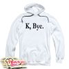 K Bye Hoodie