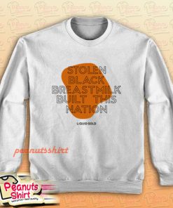 Stolen Black Breastmilk Built This Nation Sweatshirt
