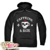 Cafein And Hate One Hoodie