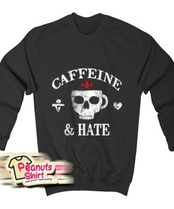 Cafein And Hate One Sweatshirt