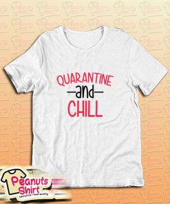Quarantine And Chill Quote T-Shirt