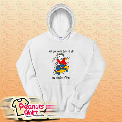 Stuart Little 2 And You Could Have It All My Empire of Dirt Hoodie