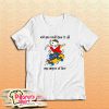 Stuart Little 2 And You Could Have It All My Empire of Dirt T-Shirt