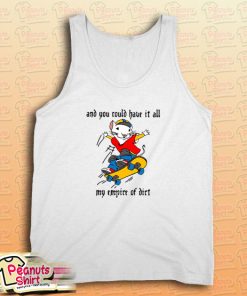 Stuart Little 2 And You Could Have It All My Empire of Dirt Tank Top