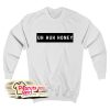 Uh Huh Honey Honey Sweatshirt