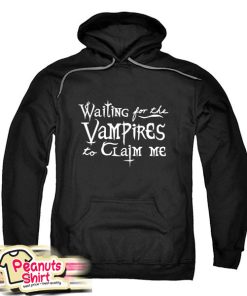Waiting For The Vampires To Claim Me Hoodie