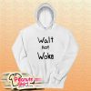 Walt Not Woke Hoodie