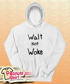 Walt Not Woke Hoodie