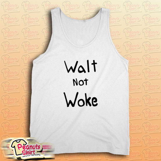 Walt Not Woke Tank Top