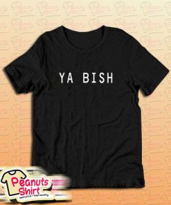 Ya Bish T-Shirt