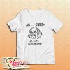Am I A Rabbit Or A Bear With Long Ears T-Shirt