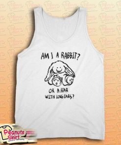 Am I A Rabbit Or A Bear With Long Ears Tank Top