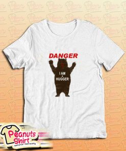 Danger I Am A Hugger T-Shirt