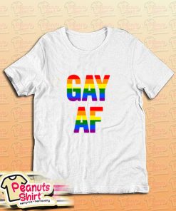 Gay Af T-Shirt