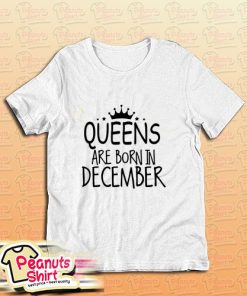 Queens Are Born In December T-Shirt