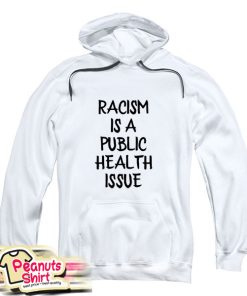 Racism Is A Public Health Crisis Hoodie