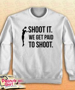 Shoot We Get Paid To Shoot Sweatshirt