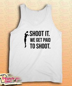 Shoot We Get Paid To Shoot Tank Top