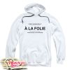 A La Folie Hoodie