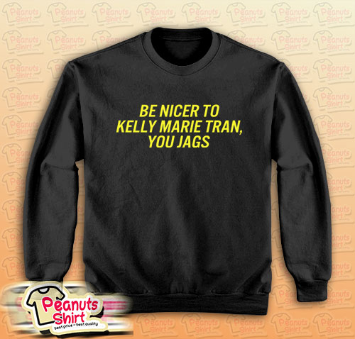 Be Nicer To Kelly Marie Tran You Jags Sweatshirt