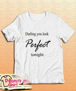 Darling You Look Perfect Tonight T-Shirt
