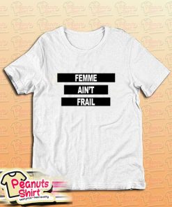Femme Aint Frail T-Shirt