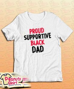 Proud Supportive Black Dad T-Shirt