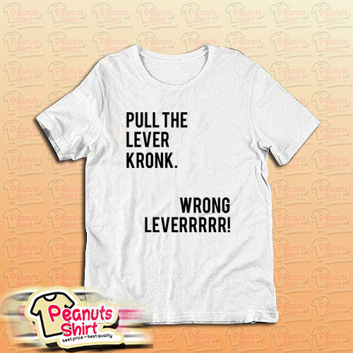 Pull the Lever Kronk T-Shirt