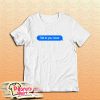 Talk To You Never T-Shirt