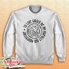 To Live Would Be An Awfully Big Adventure Sweatshirt
