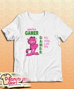 Yeah I'm A Gamer My Wife Left Me T-Shirt