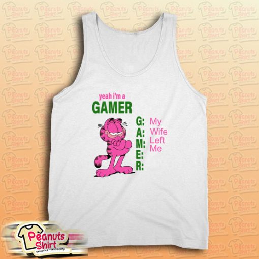 Yeah I'm A Gamer My Wife Left Me Tank Top