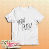 Yeah Pussy T-Shirt