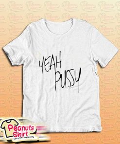 Yeah Pussy T-Shirt