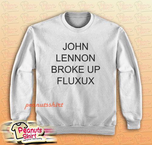 Lennon Broke Up Fluxus Sweatshirt