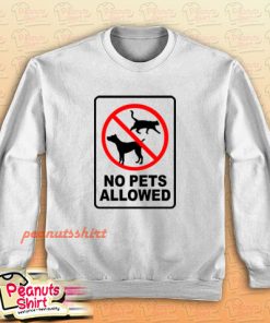 No Pets Allowed Sweatshirt