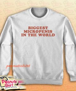 Biggest Micropenis In The World Sweatshirt