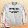 Cremation Is My Last Hope For A Smoking Hot Body Sweatshirt