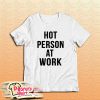 Hot Person At Work T-Shirt