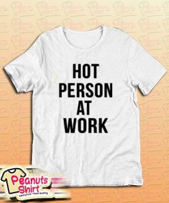 Hot Person At Work T-Shirt