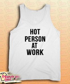 Hot Person At Work Tank Top