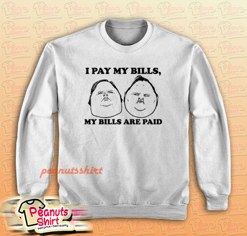 I Pay My Bills My Bills Are Paid Sweatshirt