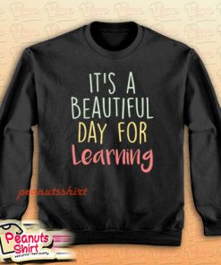 It's a Beautiful Day for Learning Sweatshirt
