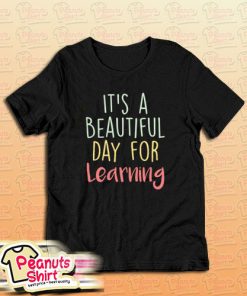 It's a Beautiful Day for Learning T-Shirt