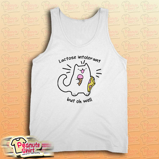 Lactose Intolerant But Oh Well Tank Top