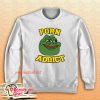 Pepe The Frog Porn Addict Sweatshirt