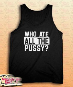 Who Ate All Pussy Tank Top
